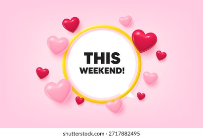 This weekend frame banner. Speech bubble offer. This weekend tag. Special offer sign. Sale promotion symbol. 3d hearts love tag. Golden frame banner. Vector