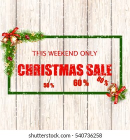 This weekend only  Christmas Sale Text  design template with fir tree branch,  Christmas Decorations, jingle bells, falling snow,  star, special offer on wooden Background. Vector banner illustration