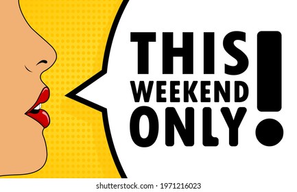 This weekend only. Female mouth with red lipstick screaming. Speech bubble with text This weekend only. Can be used for business, marketing and advertising. Vector EPS 10.