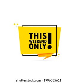 This weekend only. Origami style speech bubble banner. Sticker design template with This weekend only text. Vector EPS 10. Isolated on white background.