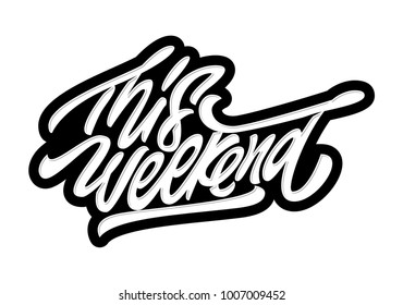 This weekend. Premium handmade vector lettering and calligraphy phrase for invitation, greeting card, t-shirt, prints, social media, banners and posters .Vector illustration.