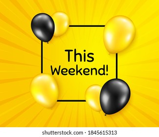 This weekend symbol. Balloon party banner with frame box. Special offer sign. Sale. Birthday balloon vector background. This weekend badge. Banner with message. Vector
