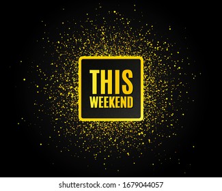 Dieses Wochenendsymbol. Golden Glitter Muster. Sonderangebot-Schild. Verkauf. Schwarzes Banner mit goldenen Funkeln. Promotion-Text an diesem Wochenende. Goldener Glanzeffekt. Vektorillustration