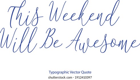 This Weekend Will Be Awesome Cursive Typography Blue Color Text Quote 