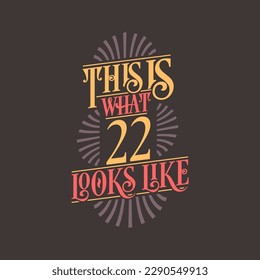 This is what 22 looks like,  22nd birthday quote design