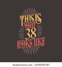 This is what 38 looks like,  38th birthday quote design