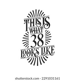 This is what 38 looks like,  38th birthday quote design