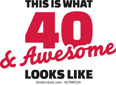 This is what 40 and awesome looks like - 40th birthday