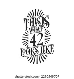 This is what 42 looks like,  42nd birthday quote design