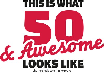 This is what 50 and awesome looks like - 50th birthday