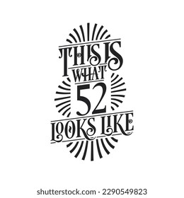 This is what 52 looks like,  52nd birthday quote design