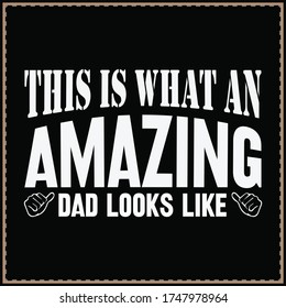 
This Is What An Amazing Dad Looks Like, Birthday Gift Daddy Present Pappa Men's  T-Shirt Funny Cool Tops Tee, vector  design