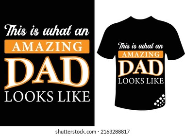 this is what an amazing dad looks like- fathers day t-shirt design for the particular person