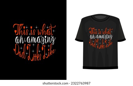 This is what an amazing dad looks like. Dad t-shirt design vector file.