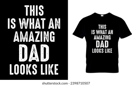 This Is What An Amazing Dad Looks Like T-Shirt