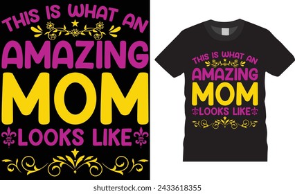This is What an Amazing Mom Looks Like, Mother's day t shirt design typography, vector template. Unique vector typography t shirt design. Mothers day special  t shirt design ready for any print item.
