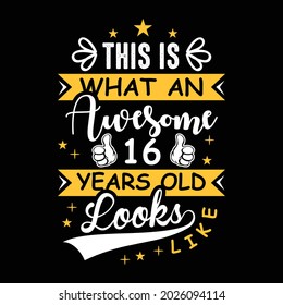 This is what an Awesome 16 years old looks like vector t shirt