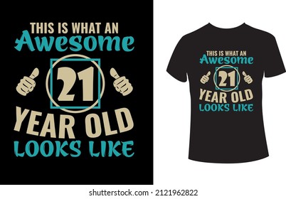 This is what an awesome 21 year old looks like- A Birthday T-shirt. This vector is best for t-shirts, mugs, stickers, and other Printing media.