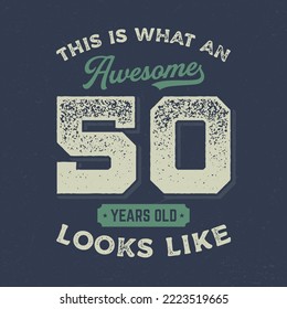 This Is What An Awesome 50 Years Old Look Like - Fresh Birthday Design. Good For Poster, Wallpaper, T-Shirt, Gift.
