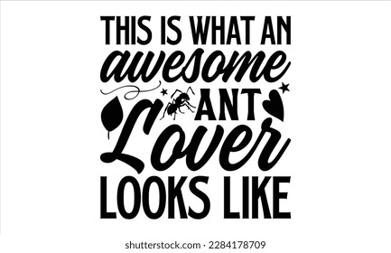 this is what an awesome ant lover looks like- Ant svg design, This illustration can be used as a print on and bags, stationary or as a poster, 
greeting card template with typography text.