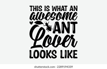 This is what an awesome ant lover looks like - Ant svg typography t-shirt design.  Hand-drawn lettering phrases, Stickers, Templates, and Mugs. Vector files are editable in EPS 10.