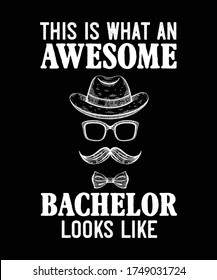 This is what an awesome bachelor looks like.  bachelor party T-shirt design