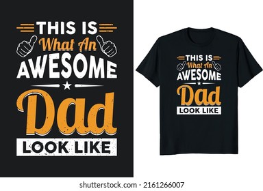 This Is What An Awesome Dad Look Like. Father day T-shirt Design or Father day poster design Funny Father quotes Typography