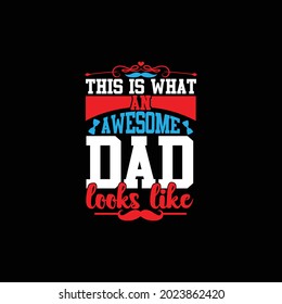 this is what an awesome dad looks like, loving quote dad t shirt, like dad, awesome dad design, vector illustration