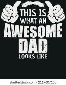 This Is What An Awesome Dad Looks Like T-shirt Design