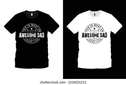 This Is What An Awesome Dad Looks Like Typography T-Shirt Design. modern typography emotional, lettering quotes t-shirt design suitable for print design. father quote. Happy father's day t-shirt. 