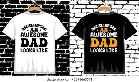 This Is What An Awesome Dad Looks Like Father's Day T shirt Design, vector Father's Day T shirt  design, Dad shirt, Father typography T shirt design