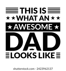 This is what an awesome dad looks like, This is what an amazing dad looks like lettering for father's day typography vector, This is what an awesome dad looks like father day t shirt.