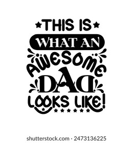 This is What an Awesome Dad Looks Like Typography Vector Design, Dad quotes t shirt design, About Fathers Day t shirt design