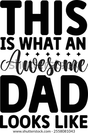 This Is What An Awesome Dad Looks Like, quotes cut files, Dad quotes t shirt designs ,Father Cut File