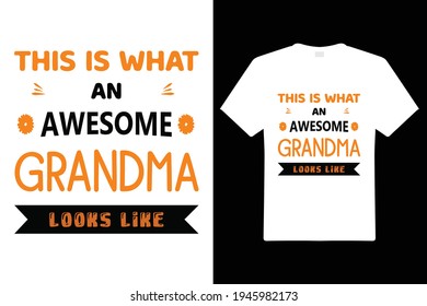 This Is What An Awesome Grandma Looks T Shirt Design. Grandma Typography t-shirt. Design template for t shirt print, poster, cases, cover, banner, gift card, label sticker, mug.