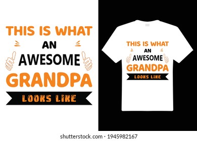 This Is What An Awesome Grandpa Looks Like T Shirt Design. Grandpa Typography t-shirt. Design template for t shirt print, poster, cases, cover, banner, gift card, label sticker, mug.