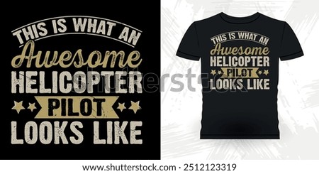 This Is What An Awesome Helicopter Pilot Looks Like Funny Flying Helicopter Retro Vintage Pilot Helicopter T-shirt Design
