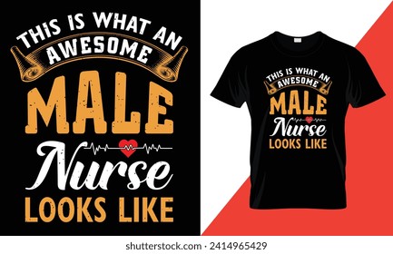 This is what an awesome male nurse looks like, nursing typography t-shirt design template for print.