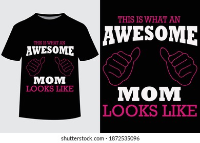 This is What An Awesome Mom Looks Like t-shirt and poster vector design template. Mom t-shirt print. Gift for mother's day. Typography tee design with decorative elements. For postcard, label.