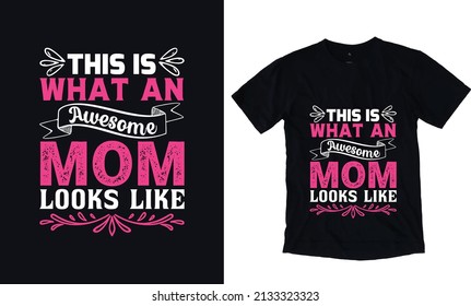 This what an Awesome mom looks like. Mothers day typography vector t-shirt design template. Mom Apparel vector template