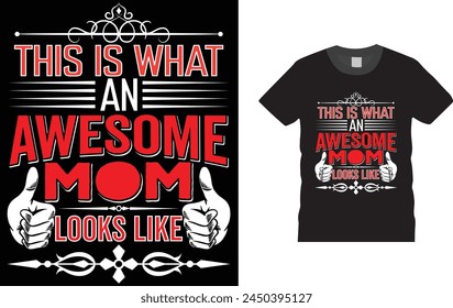 This is what an awesome mom looks like, Mother’s Day T-Shirt Design template, . Creative, typography, vector, Illustration, , t shirt design template, ready  for print poster, banner, mug, shirt.  
