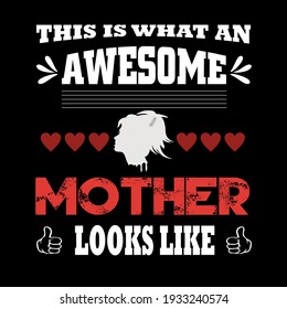 This Is What An Awesome Mother Looks Like T-SHIRT DESIGN