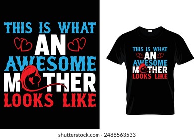 This is what an awesome mother looks like - Mother's Day T Shirt