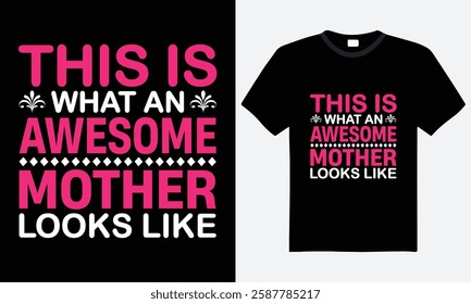 This is what an awesome mother looks like, mothers day typography t-shirt design, motivational quote vector t-shirt design