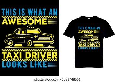 THIS IS WHAT AN AWESOME TAXI DRIVER LOOKS LIKE - TAXI DRIVER T-SHIRT DESIGN.