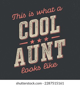 This Is What A Cool Aunt Looks Like - Fresh Retro Design. Good For Poster, Wallpaper, T-Shirt, Gift.