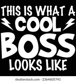 This Is What A Cool Boss Looks Like Boss Day T-shirt Design