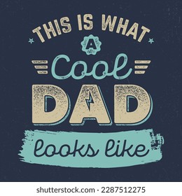 This Is What A Cool Dad Looks Like - Fresh Retro Design. Good For Poster, Wallpaper, T-Shirt, Gift.