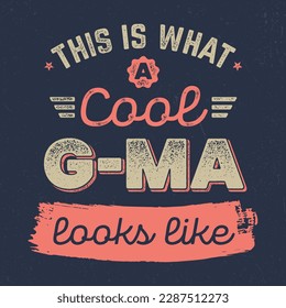 This Is What A Cool G-Ma Looks Like - Fresh Retro Design. Good For Poster, Wallpaper, T-Shirt, Gift.