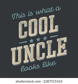 This Is What A Cool Uncle Looks Like - Fresh Retro Design. Good For Poster, Wallpaper, T-Shirt, Gift.